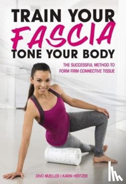 Schreiner, Peter - Train Your Fascia Tone Your Body
