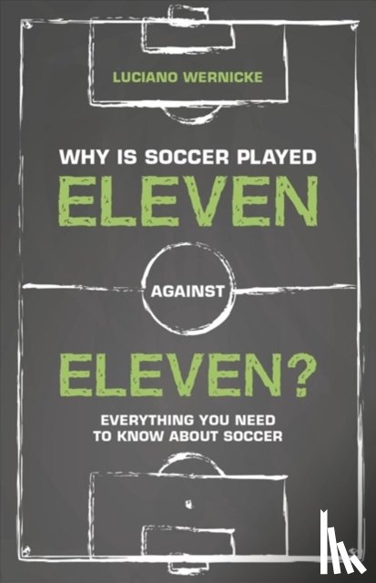 Wernicke, Luciano - Why Is Soccer Played Eleven Against Eleven