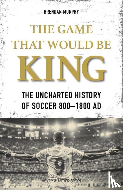 Murphy, Brendan - The GAME THAT WOULD BE KING