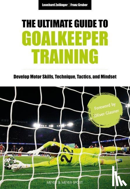 Zeilinger, Leonhard, Gruber, Franz - The Ultimate Guide to Goalkeeper Training