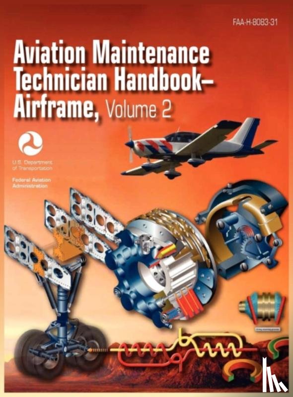 Federal Aviation Administration, U S Department of Transportation, Airman Testing Standards Branch - Aviation Maintenance Technician Handbook - Airframe. Volume 2 (Faa-H-8083-31)