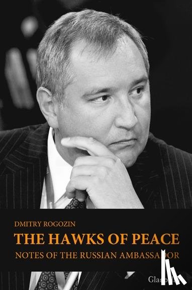 Rogozin, Dmitry - The Hawks of Peace.