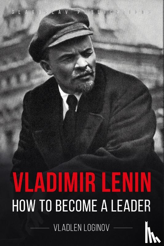 Loginov, Vladlen - Vladimir Lenin: How to Become a Leader