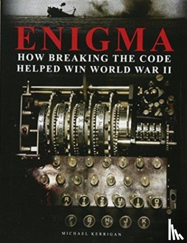 Kerrigan, Michael - Enigma: How Breaking the Code Helped Win World War II
