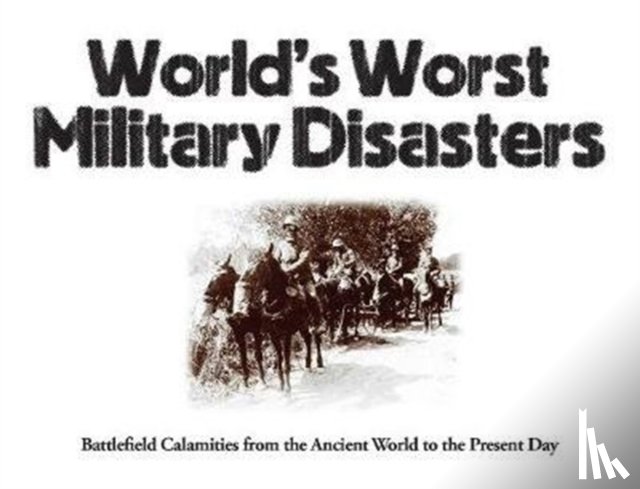 Chris McNab - World's Worst Military Disasters
