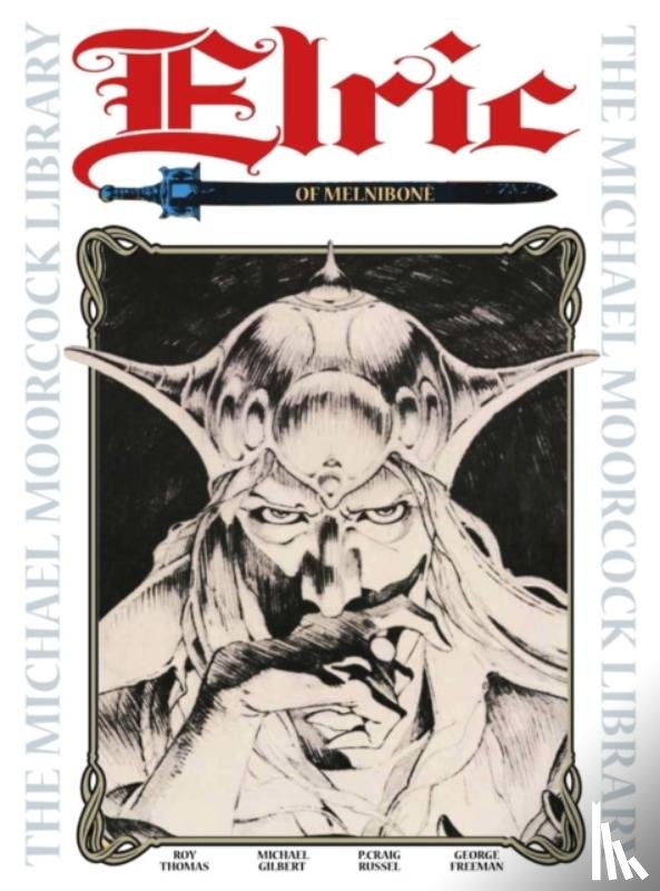 Moorcock, Michael, Thomas, Roy, Gilbert, Michael T. - The Michael Moorcock Library Vol.1: Elric of Melnibone