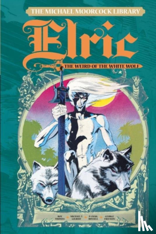 Moorcock, Michael, Thomas, Roy - The Michael Moorcock Library Vol. 4: Elric The Weird of the White Wolf