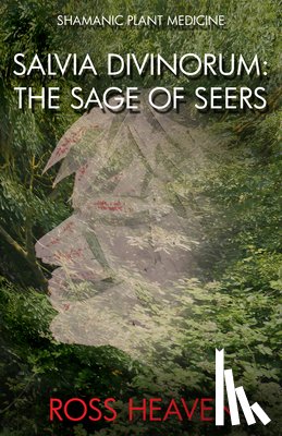 Heaven, Ross - Shamanic Plant Medicine - Salvia Divinorum