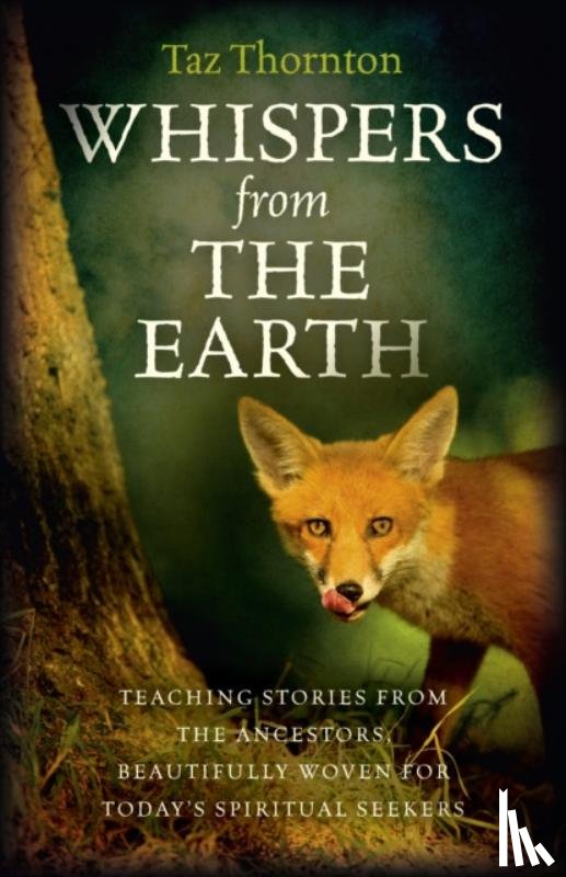 Thornton, Taz - Whispers from the Earth – Teaching stories from the ancestors, beautifully woven for today`s spiritual seekers