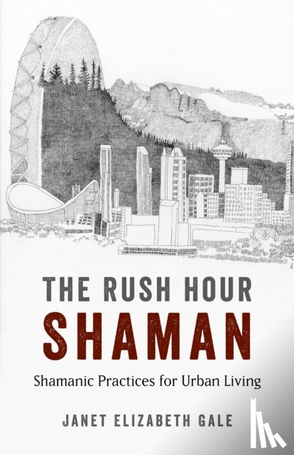 Gale, Janet - Rush Hour Shaman, The - Shamanic Practices for Urban Living