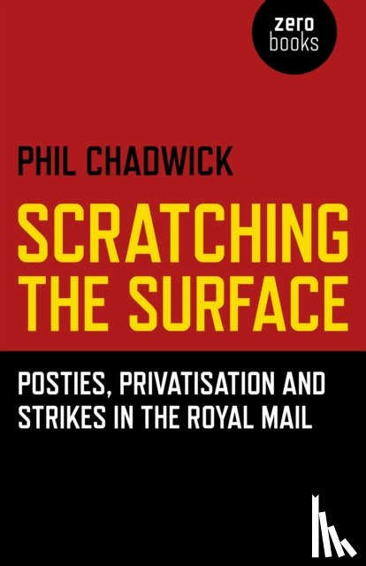 Chadwick, Phil - Scratching the Surface : Posties, Privatisation and Strikes in the Royal Mail