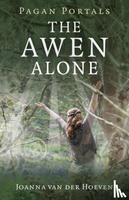 Van Der Hoeven, Joanna - Pagan Portals - The Awen Alone - Walking the Path of the Solitary Druid