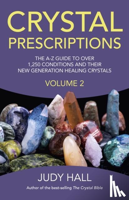 Hall, Judy - Crystal Prescriptions volume 2 – The A–Z guide to over 1,250 conditions and their new generation healing crystals