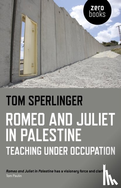 Sperlinger, Tom - Romeo and Juliet in Palestine – Teaching Under Occupation