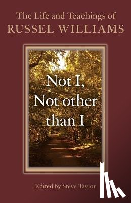 Taylor, Steve, Williams, Russel - Not I, Not other than I – The Life and Teachings of Russel Williams