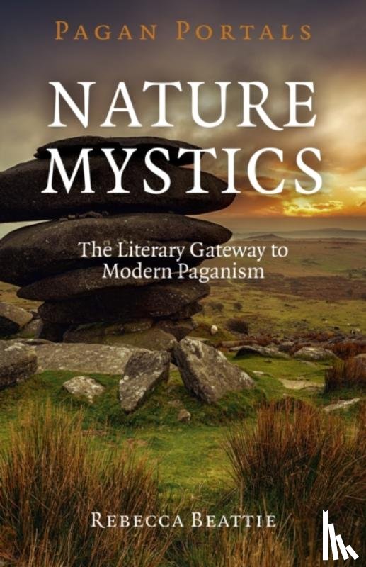 Beattie, Rebecca - Pagan Portals – Nature Mystics – The Literary Gateway to Modern Paganism
