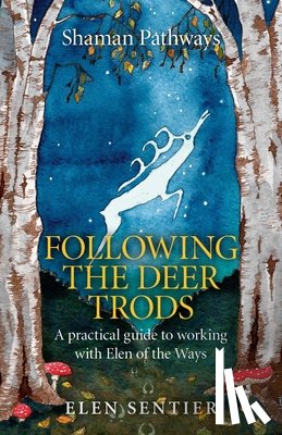 Sentier, Elen - Shaman Pathways - Following the Deer Trods
