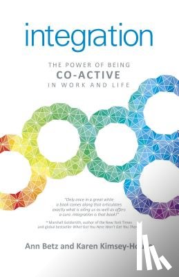 Betz, Ann, Kimsey–house, Karen - Integration: The Power of Being Co–Active in Work and Life