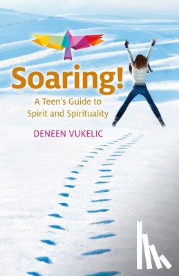 Vukelic, Deneen - Soaring - A Teen`s Guide to Spirit and Spirituality