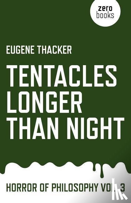 Thacker, Eugene - Tentacles Longer Than Night – Horror of Philosophy vol. 3