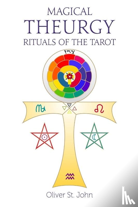St John, Oliver - Magical Theurgy - Rituals of the Tarot