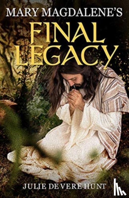 De Vere Hunt, Julie - Mary Magdalene's Final Legacy