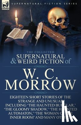 Morrow, William Chambers, Morrow, W C - The Collected Supernatural and Weird Fiction of W. C. Morrow