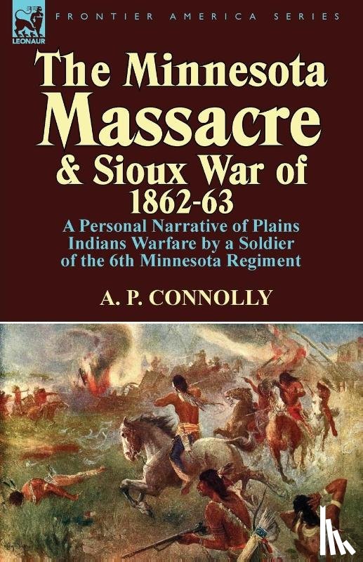 Connolly, A P - The Minnesota Massacre and Sioux War of 1862-63