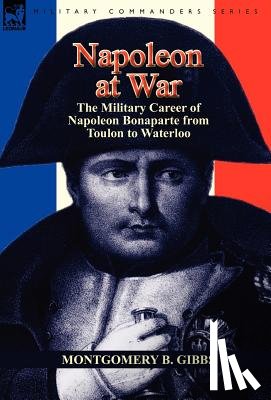 Gibbs, Montgomery B - Napoleon at War