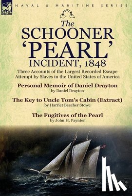 Drayton, Daniel, Stowe, Professor Harriet Beecher (Tufts University), Paynter, John H - The Schooner 'Pearl' Incident, 1848