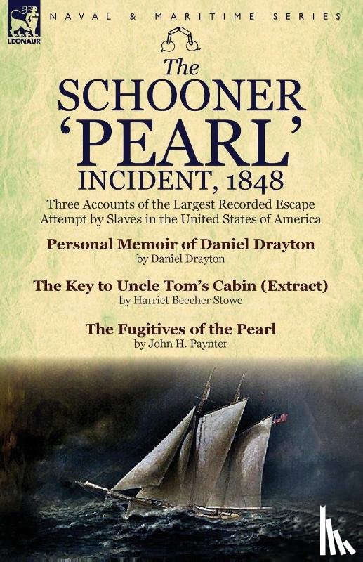 Drayton, Daniel, Stowe, Professor Harriet Beecher (Tufts University), Paynter, John H - The Schooner 'Pearl' Incident, 1848