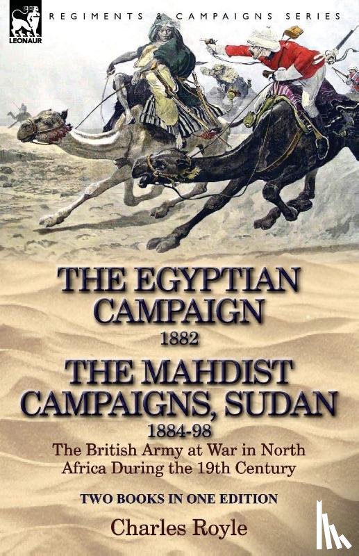 Royle, Charles - The Egyptian Campaign, 1882 & the Mahdist Campaigns, Sudan 1884-98 Two Books in One Edition