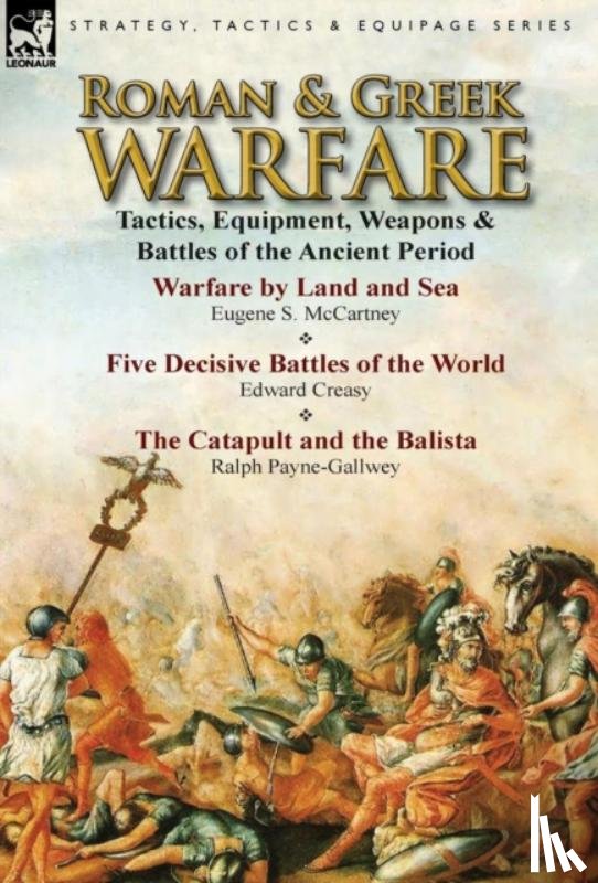 McCartney, Eugene S, Creasy, Edward, Payne-Gallwey, Sir Ralph - Roman & Greek Warfare