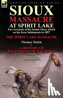 Teakle, Thomas, Smith, R a - Sioux Massacre at Spirit Lake