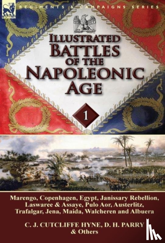 Hyne, C J Cutcliffe, Parry, D H - Illustrated Battles of the Napoleonic Age-Volume 1