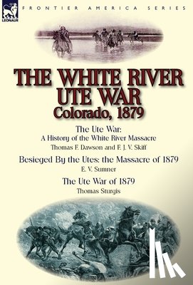 Dawson, Thomas F, Sumner, E V, Sturgis, Thomas - The White River Ute War Colorado, 1879