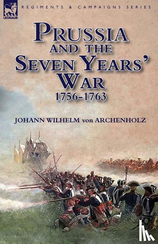 Von Archenholz, Johann Wilhelm - Prussia and the Seven Years' War 1756-1763