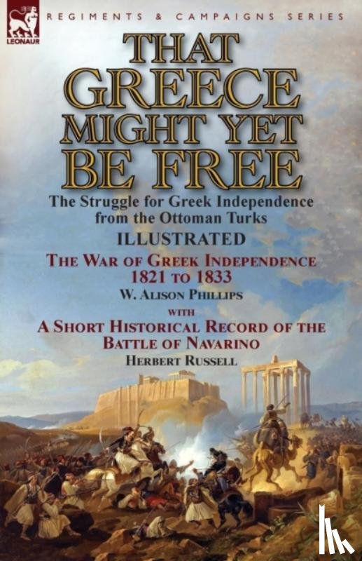 Phillips, W Alison, Russell, Herbert - That Greece Might Yet Be Free