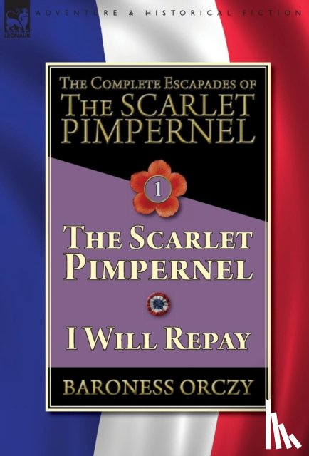 Orczy, Baroness - The Complete Escapades of The Scarlet Pimpernel-Volume 1