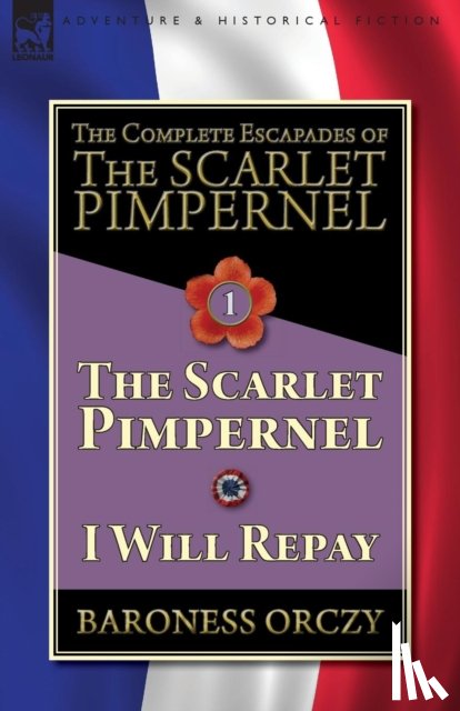 Orczy, Baroness - The Complete Escapades of The Scarlet Pimpernel-Volume 1