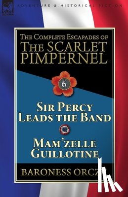Orczy, Baroness - The Complete Escapades of the Scarlet Pimpernel