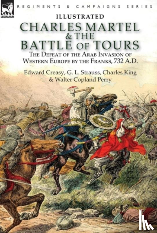 Creasy, Edward, Strauss, G L, King, Charles - Charles Martel & the Battle of Tours