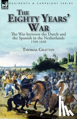 Grattan, Thomas - The Eighty Years' War