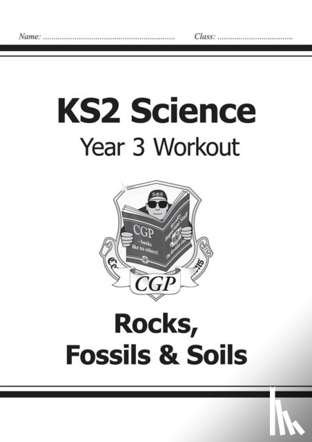 CGP Books - KS2 Science Year 3 Workout: Rocks, Fossils & Soils