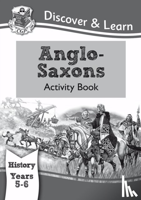 CGP Books - KS2 History Discover & Learn: Anglo-Saxons Activity Book (Years 5 & 6)