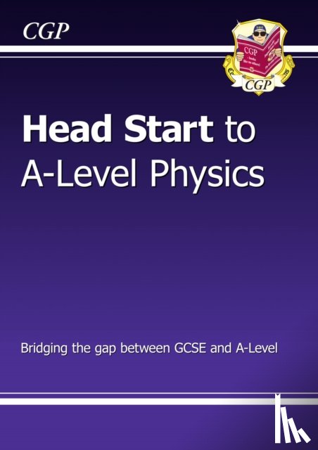 CGP Books - Head Start to A-Level Physics (with Online Edition): bridging the gap between GCSE and A-Level