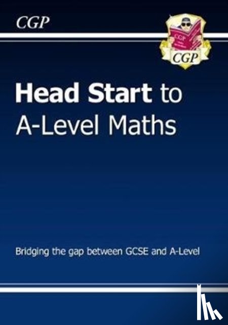 CGP Books - Head Start to A-Level Maths (with Online Edition): bridging the gap between GCSE and A-Level