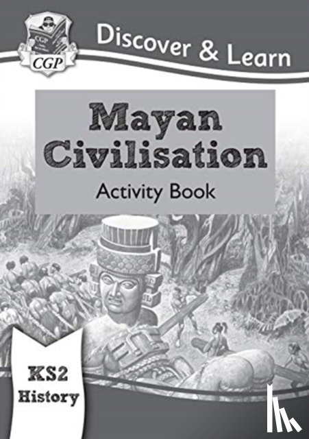CGP Books - KS2 History Discover & Learn: Mayan Civilisation Activity Book