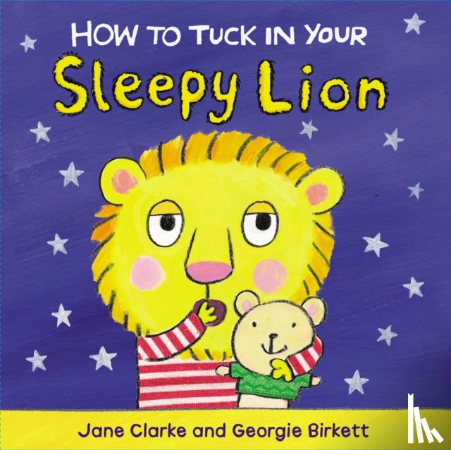 Clarke, Jane - How to Tuck In Your Sleepy Lion