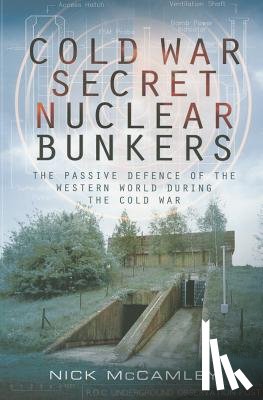 McCamley, Nick - Cold War Secret Nuclear Bunkers
